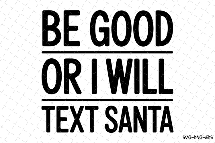 Be Good or I will text Santa Svg | Christmas Svg | Svg File