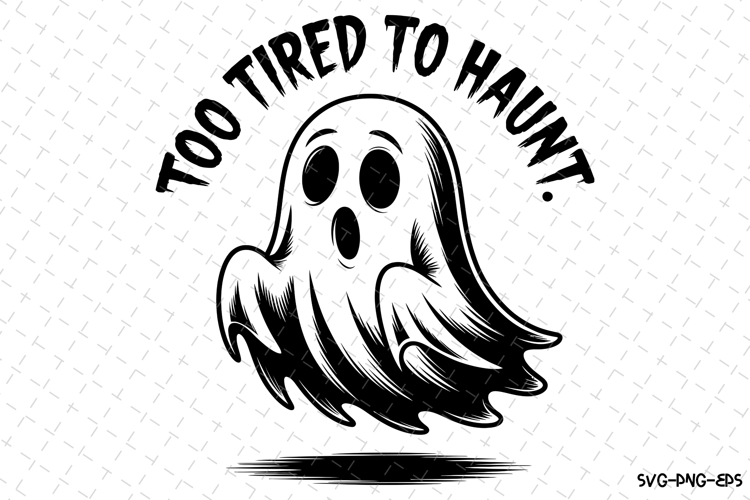 Too Tired to Haunt Svg | Halloween Svg | Svg Cut Files