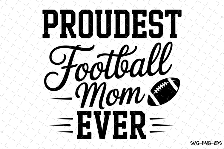 Proudest Football Mom Ever Svg | Game Day Svg | Sport Svg