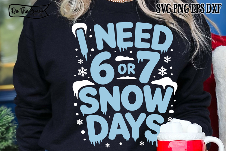 I Need 6 or 7 Snow Days SVG PNG Teacher Gift Winter 67 Meme