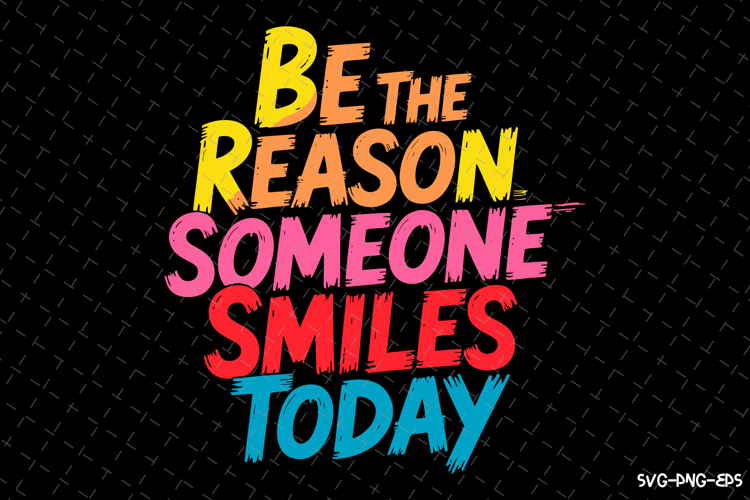 Be the reason someone smiles today SVG Design | Quotes