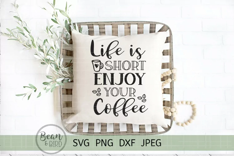 Life Is short Enjoy Your Coffee