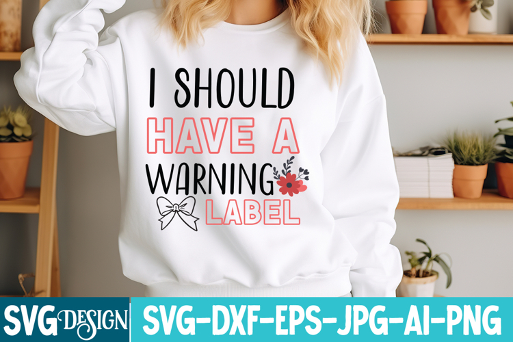 I Should Have a Warning Label SVG | Sarcastic Quote Svg File