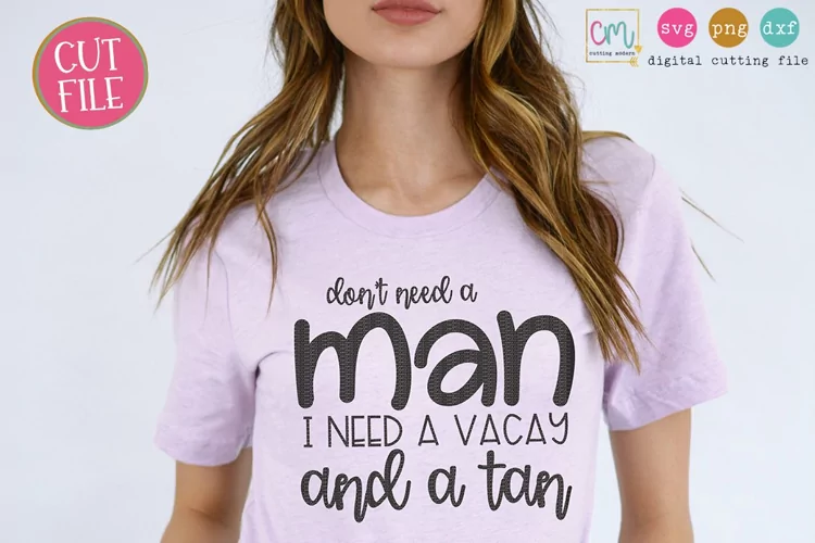 Don't Need A Man I Need A Vacay And A Tan Cutting File