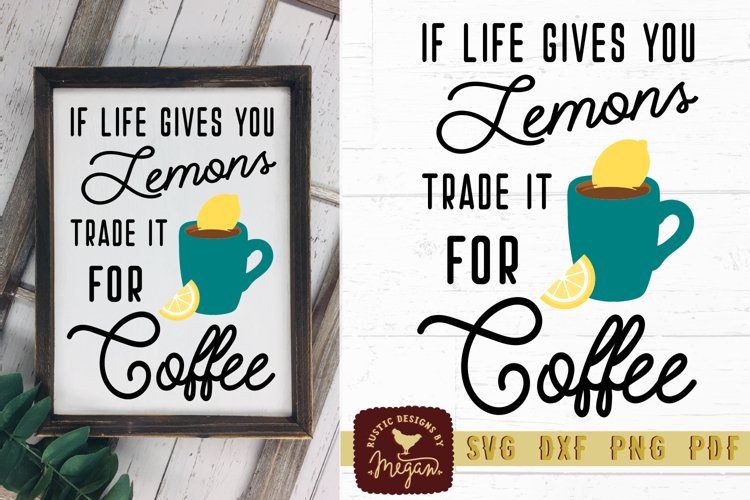 If Life Gives You Lemons Trade Them For Coffee Wood Sign SVG