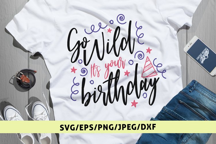 Go Wild Its Your Birthday - Birthday SVG EPS DXF PNG Files example image 1