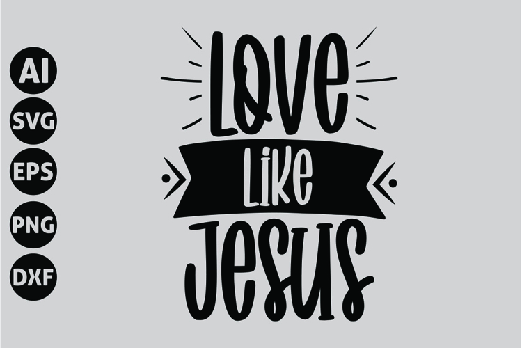 Love Like Jesus Svg, Inspirational Svg
