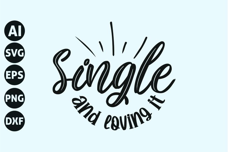 Single And Loving It Svg, Singles Svg