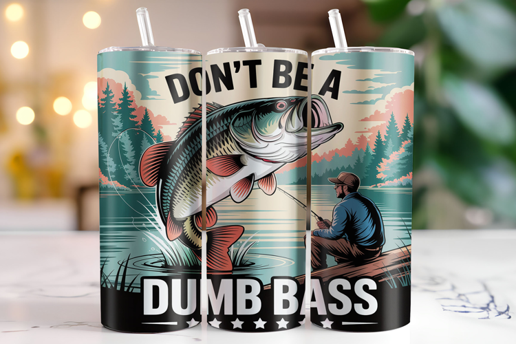 Don't be a Dumb Bass Tumbler Wrap | Sublimation | Tumblers