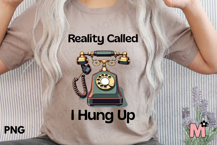 Funny Retro quote sublimation, Reality called, I hung up png