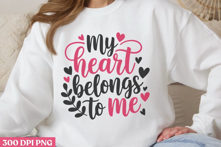 My heart belongs to me PNG, Funny Valentines Day Sublim