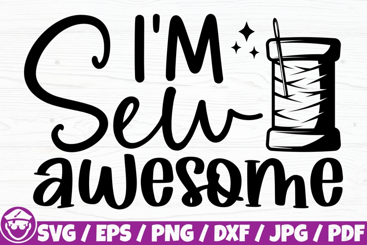 I’m Sew Awesome, Funny Sewing Quote example image 1