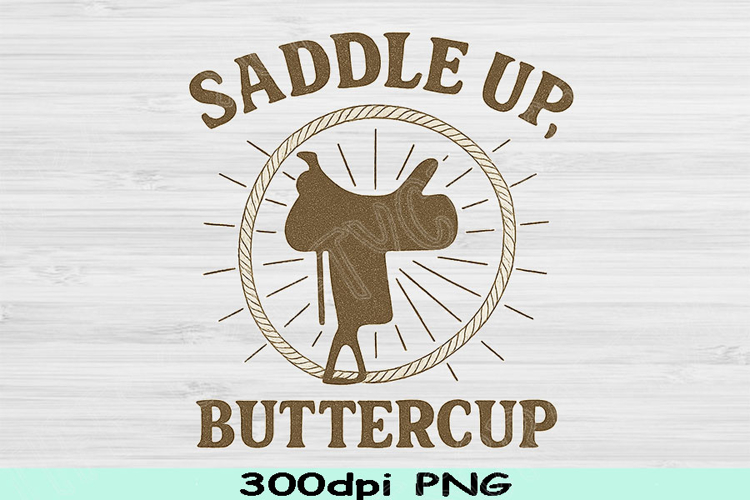 Saddle Up Buttercup PNG, Retro Cowgirl Sublimation Design