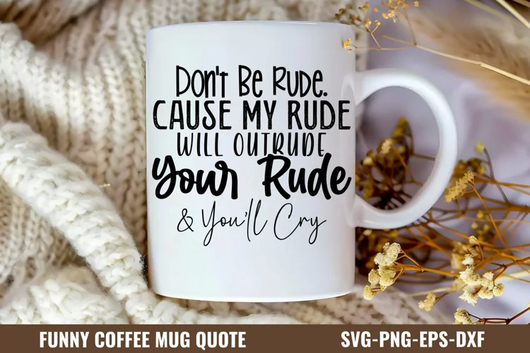 Don't be rude. cause my rude will outrude your rude & you'll