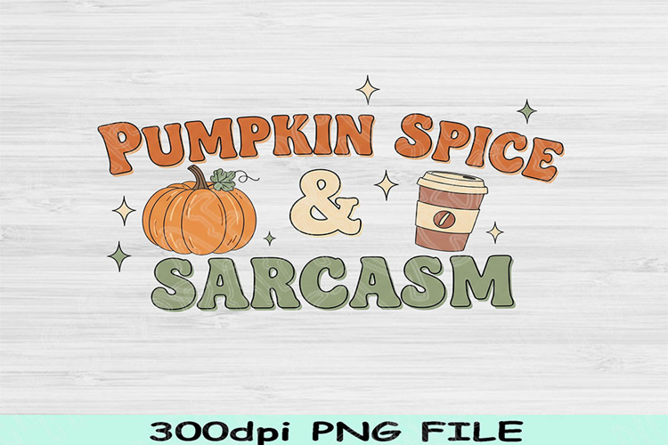 Pumpkin Spice PNG, Sarcasm Quote PNG, Funny Fall Sublimation