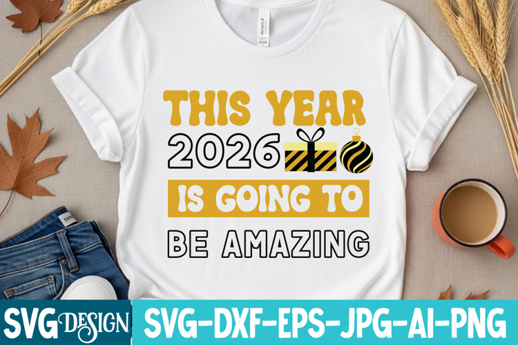 This Year 2026 is Going to Be Amazing SVG Design,New Year