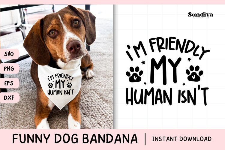 Funny Dog Bandana Quotes SVG | I'm Friendly. My Human Isn't
