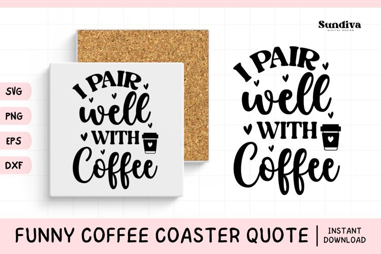 Funny Coffee Coaster Quote SVG | I Pair Well With Coffee