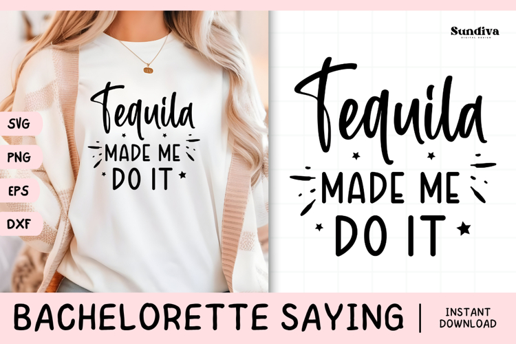Bachelorette Party Saying SVG | Tequila Made Me Do It