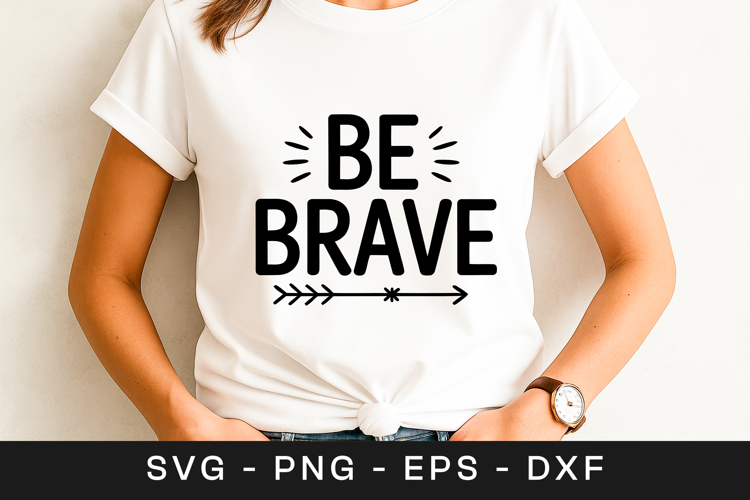Be Brave Motivational Typography Quote SVG PNG