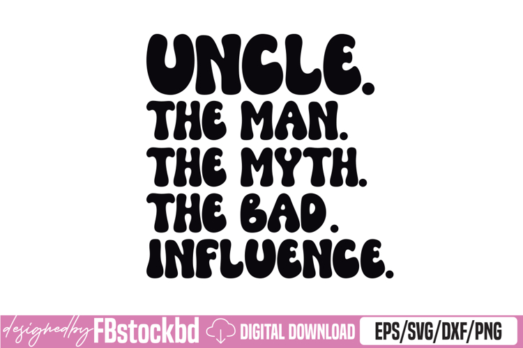 Funny Uncle Design For Uncle Men The Bad Influence SVG