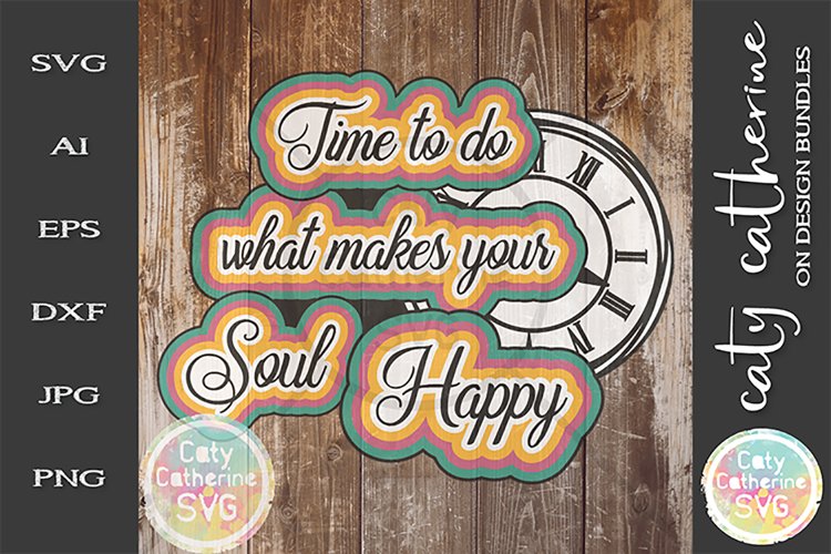 Time To Do What Makes Your Soul Happy SVG Cut File example image 1