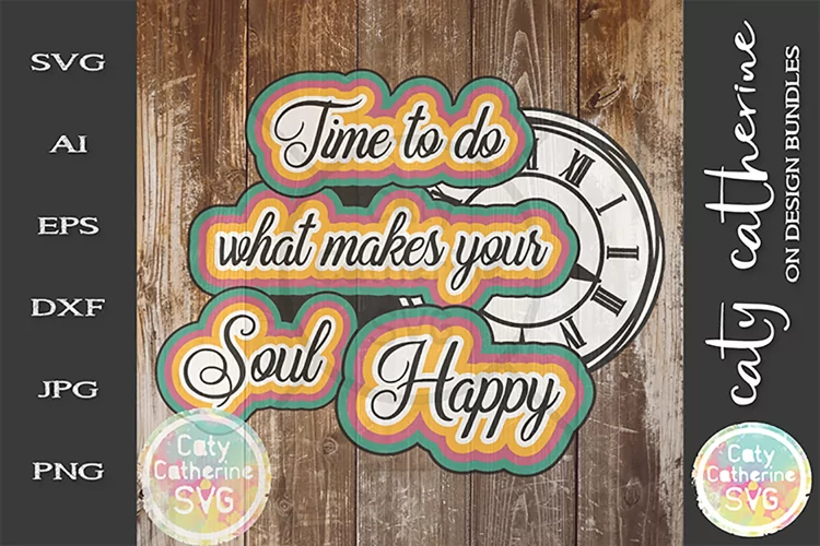 Time To Do What Makes Your Soul Happy SVG Cut File
