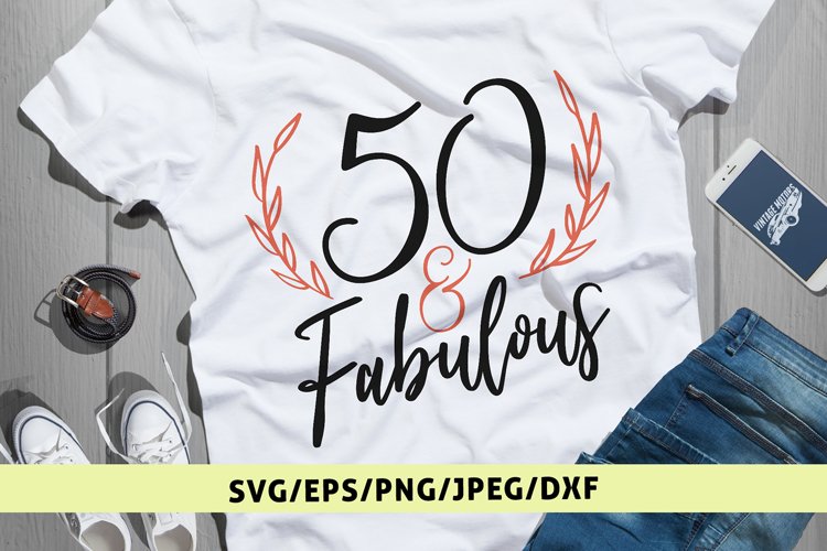 50 And Fabulous - Birthday SVG EPS DXF PNG Cutting Files