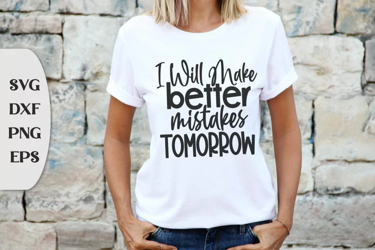 I Will Make Better Mistakes Tomorrow, Sassy Svg, Humor Svg