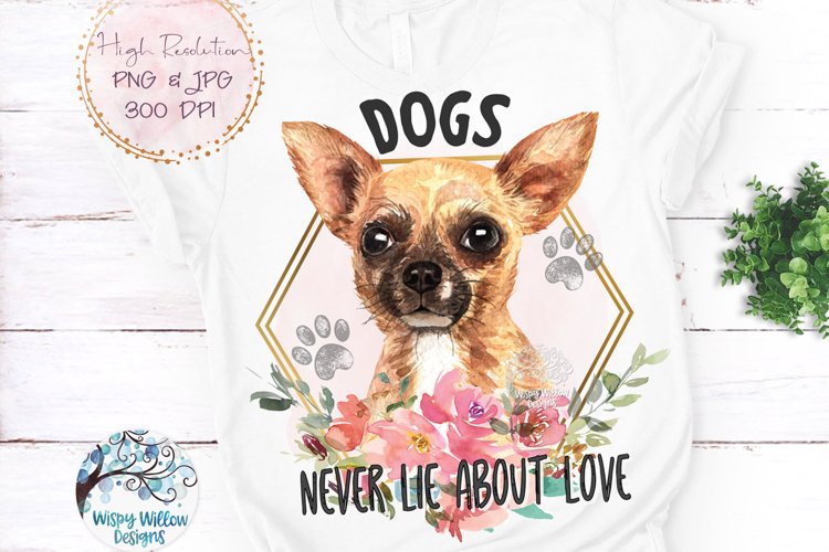 Chihuahua Dogs Never Lie About Love PNG | Sublimation example image 1