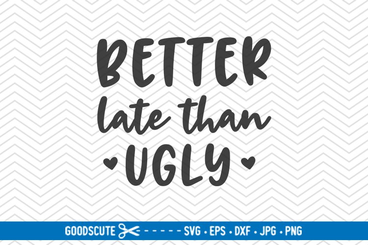 Better Late Than Ugly - SVG DXF JPG PNG EPS example image 1