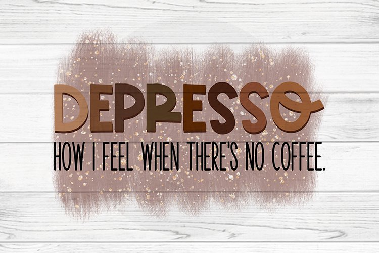 Depresso - How I Feel When There's No Coffee example image 1