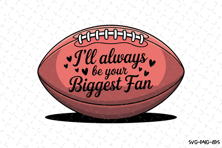 Ill always be your biggest fan svg | Game Day Svg