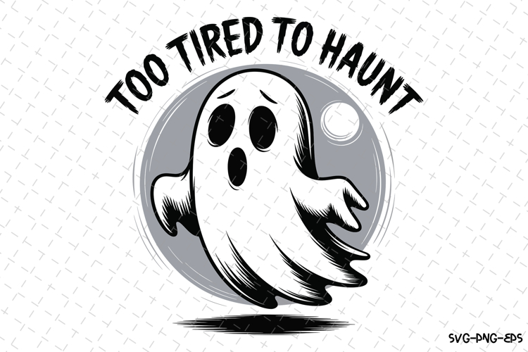 To Tired To Haunt Svg | Halloween Svg | Svg Cut Files