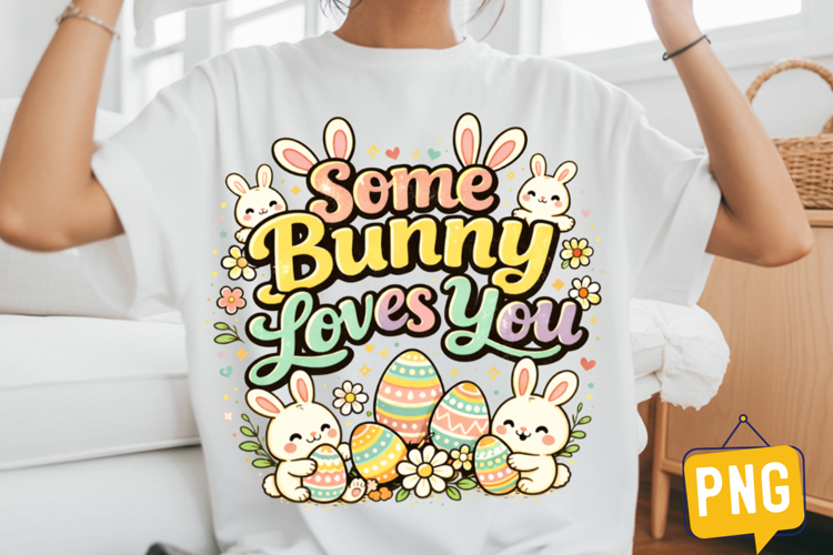 Some Bunny Loves You T-Shirt Design,Easter Day Png