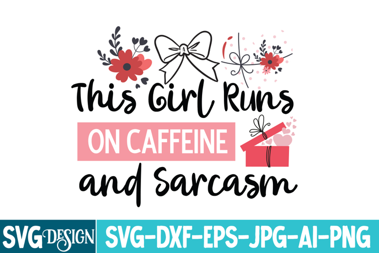 This Girl Runs On Caffeine and Sarcasm, Sarcastic Svg Design