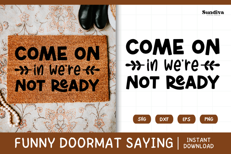 Funny Doormat Quotes SVG | Come On In Were Not Ready