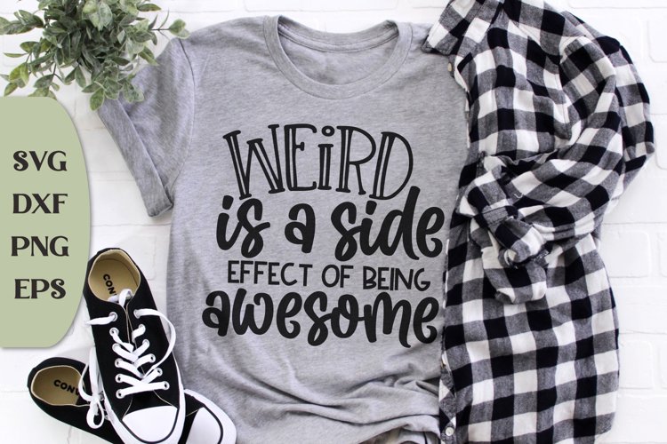 Weird Is A Side Effect Of Being Awesome, Funny Quote Svg example image 1