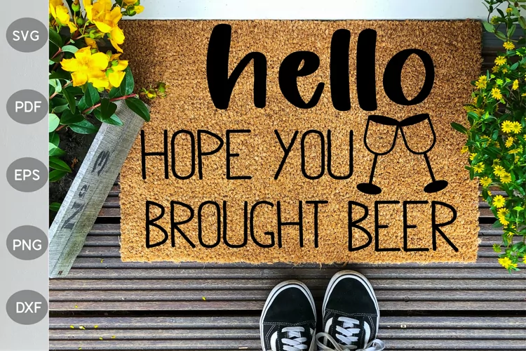 Hello, Hope You Brought Beer SVG Design- Doormat SVG