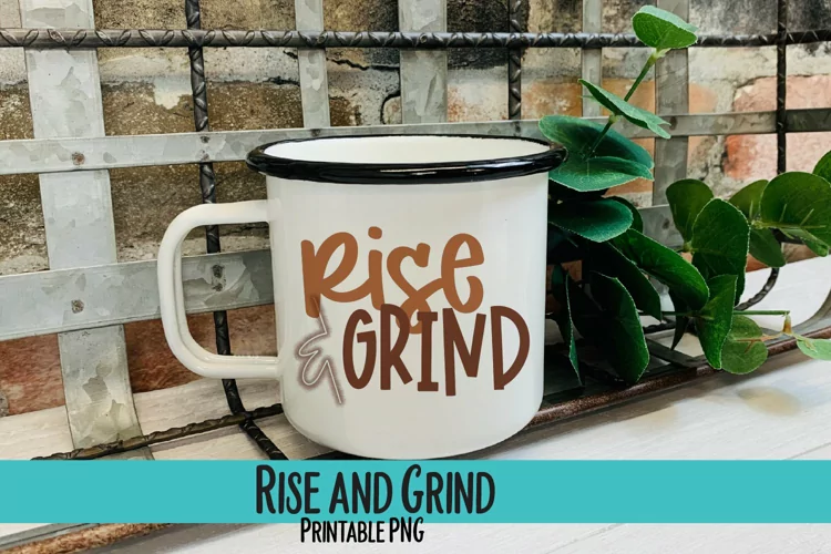 Rise and Grind Sublimation PNG