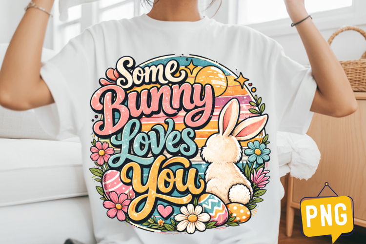 Some Bunny Loves You T-Shirt Design,Easter Day Png
