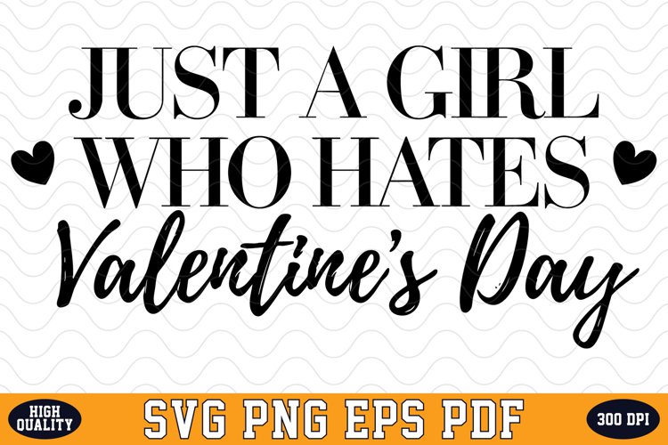 Just a Girl who hates Valentines Day SVG | SVG Cut files