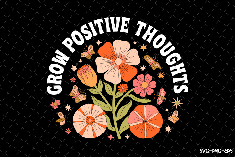 Grow Positive Thoughts SVG Design | Quotes | SVG Cut Files