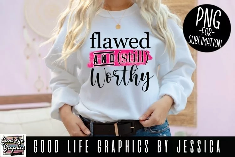 Flawed and Still worthy-sublimation quote designs for women