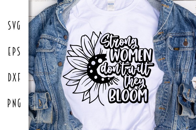 Strong Women Dont Wilt They Bloom - Feminist Cut File