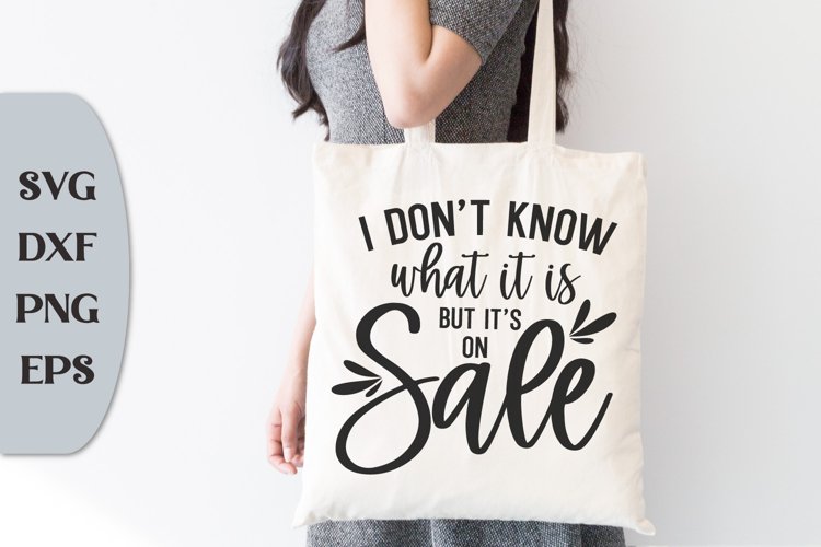 I Dont Know What It Is But Its On Sale, Funny Quote Svg