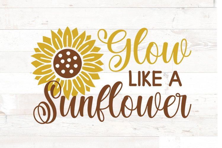 Glow Like a Sunflower | Motivational Quote svg example image 1