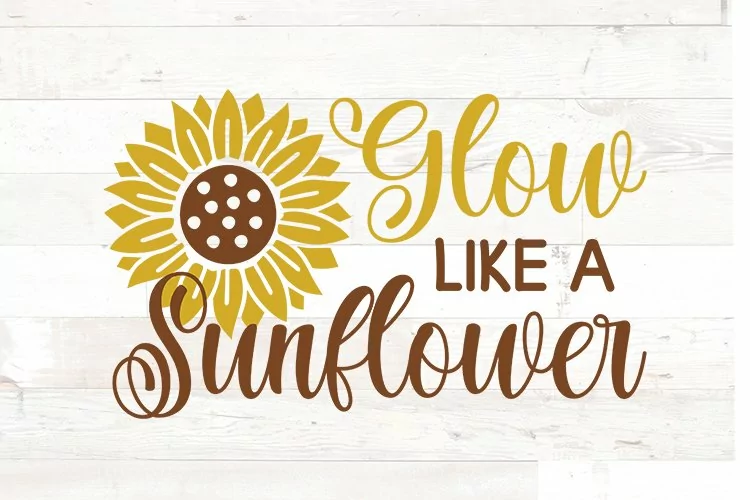 Glow Like a Sunflower | Motivational Quote svg