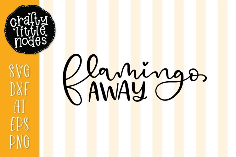 Flamingo Away - Funny - Hand Lettered Design