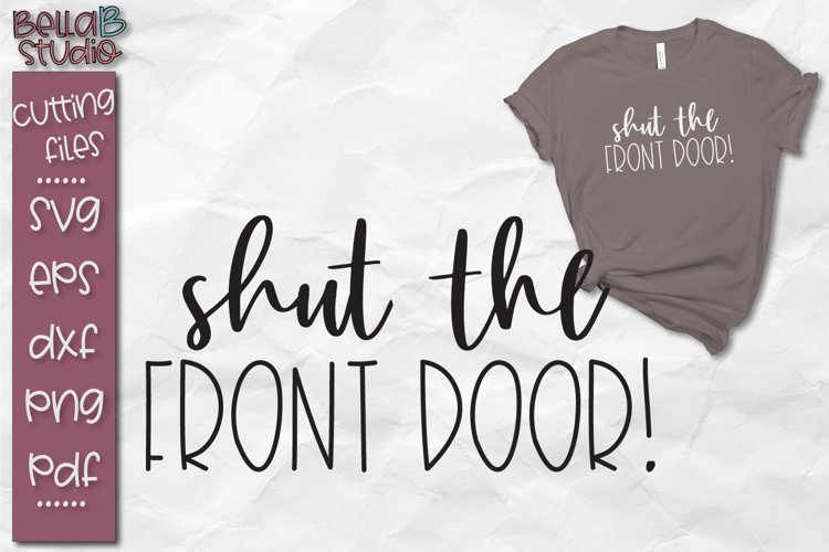 Sarcastic SVG, Funny SVG, Shut The Front Door SVG